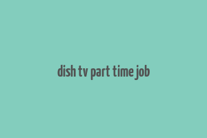 dish tv part time job