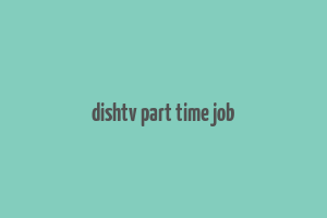 dishtv part time job