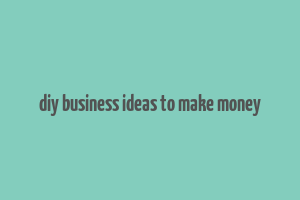 diy business ideas to make money