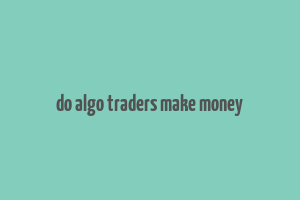 do algo traders make money