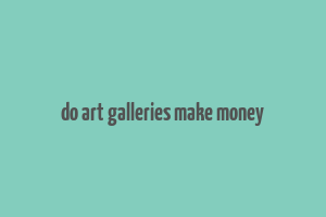 do art galleries make money