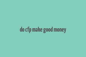 do cfp make good money