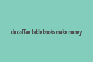 do coffee table books make money