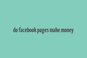 do facebook pages make money