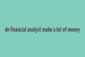 do financial analyst make a lot of money