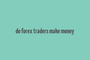 do forex traders make money