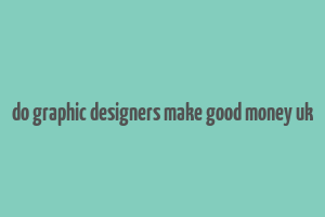 do graphic designers make good money uk