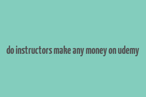 do instructors make any money on udemy