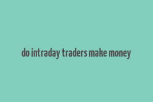 do intraday traders make money