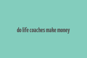 do life coaches make money