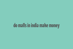 do malls in india make money