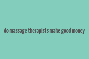 do massage therapists make good money