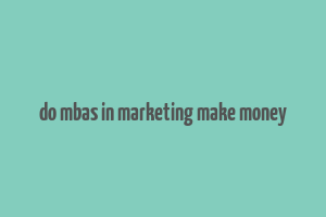 do mbas in marketing make money