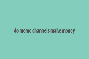 do meme channels make money