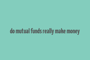 do mutual funds really make money