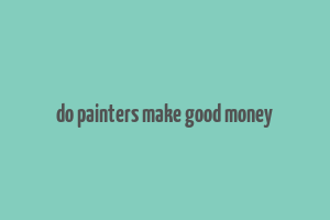 do painters make good money