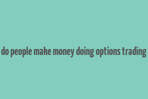 do people make money doing options trading