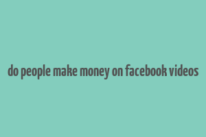 do people make money on facebook videos