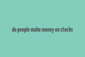 do people make money on stocks