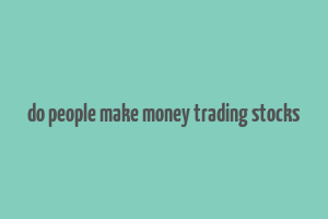 do people make money trading stocks