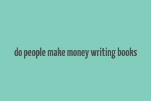 do people make money writing books