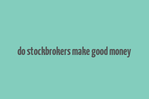 do stockbrokers make good money