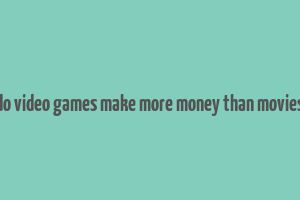 do video games make more money than movies