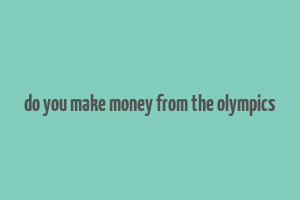 do you make money from the olympics