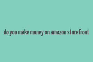 do you make money on amazon storefront