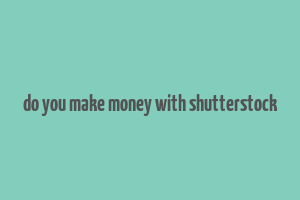 do you make money with shutterstock