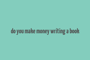 do you make money writing a book