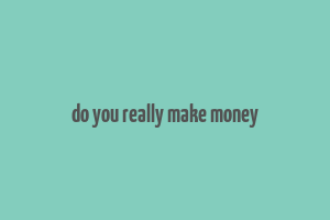 do you really make money