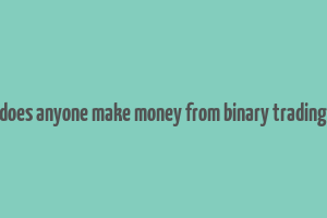 does anyone make money from binary trading