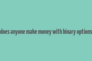 does anyone make money with binary options