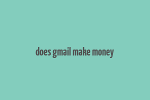 does gmail make money