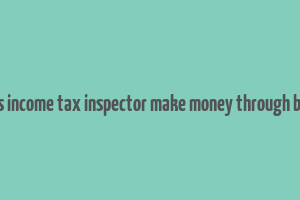 does income tax inspector make money through bribe