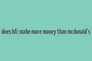 does kfc make more money than mcdonald's