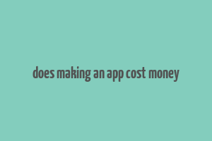 does making an app cost money