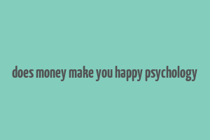 does money make you happy psychology