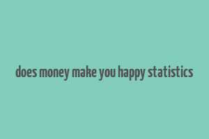 does money make you happy statistics