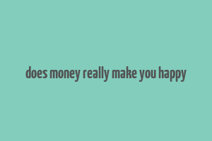 does money really make you happy