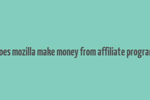 does mozilla make money from affiliate program