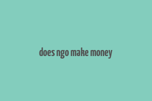 does ngo make money