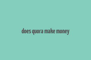 does quora make money