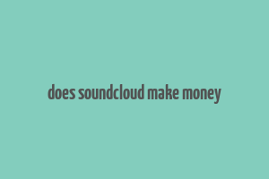 does soundcloud make money