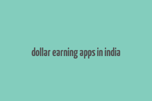 dollar earning apps in india