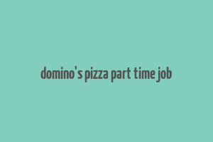 domino's pizza part time job