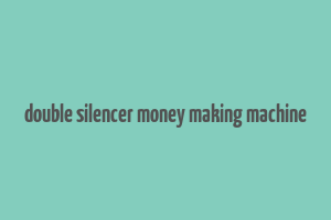 double silencer money making machine