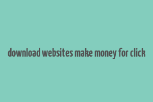 download websites make money for click