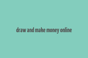 draw and make money online